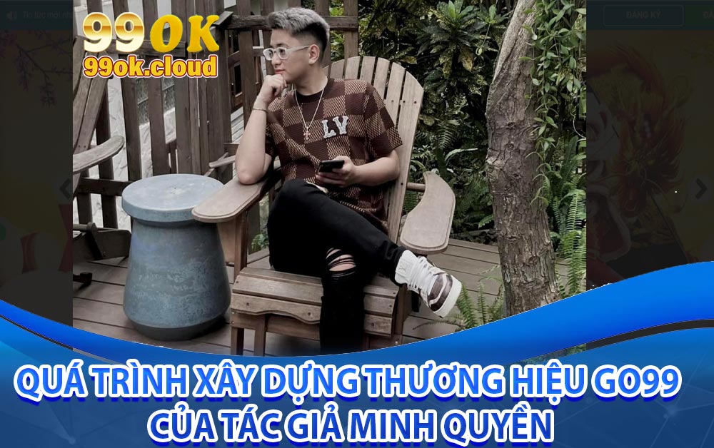 Quá trình xây dựng thương hiệu 99OK  của tác giả Minh Quyền